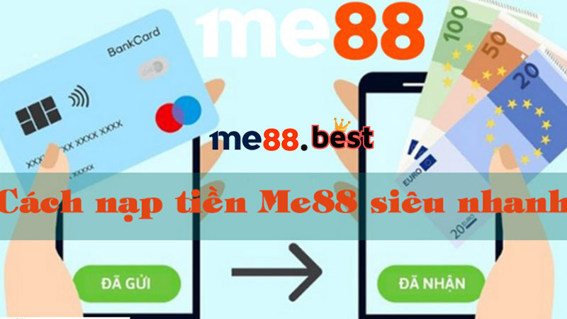 Hướng dẫn nạp tiền Me88 siêu nhanh