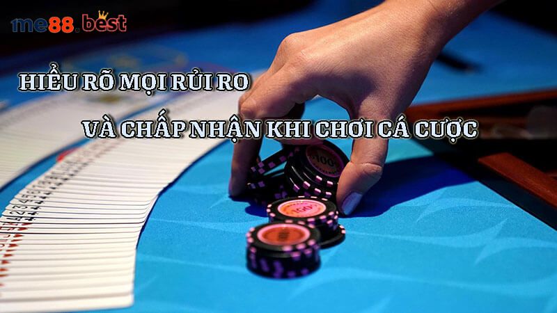 Người chơi cần hiểu rõ và chấp nhận khi đăng ký chơi cá cược