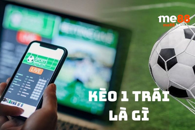 Kèo Chấp 1 trái là gì?