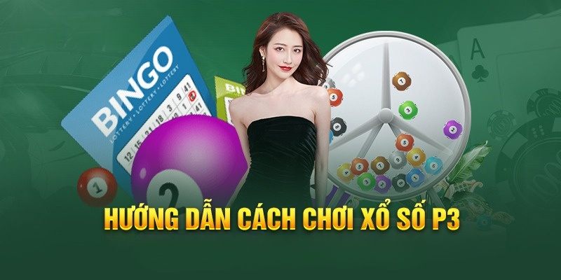 Hướng dẫn cách chơi xổ số P3 đơn giản